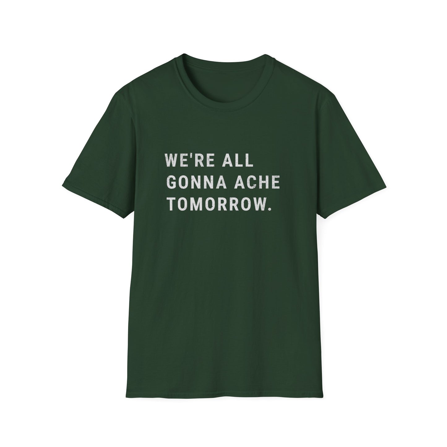 We're All Gonna Ache Tomorrow T-Shirt