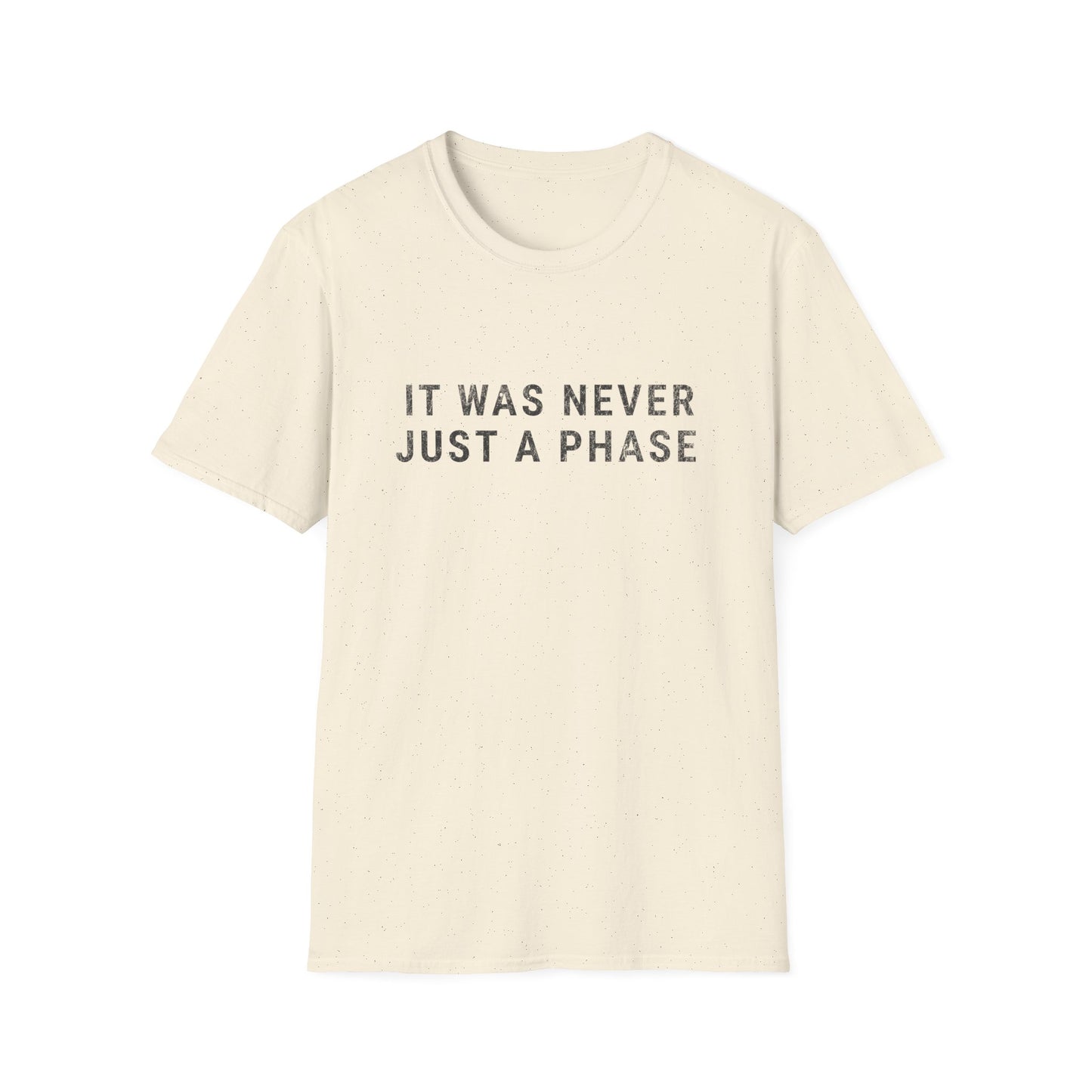 It Was Never Just A Phase T-Shirt