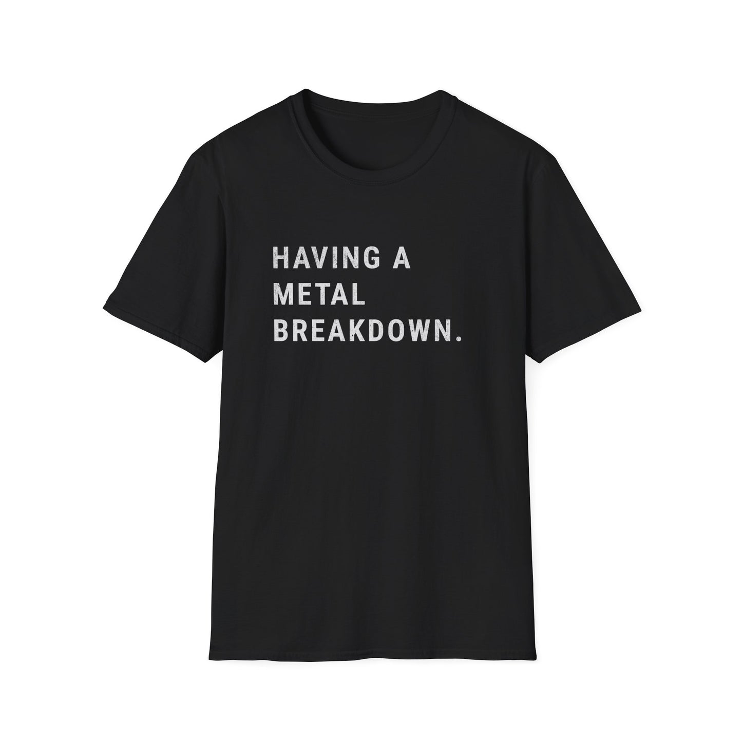 Having A Metal Breakdown T-Shirt