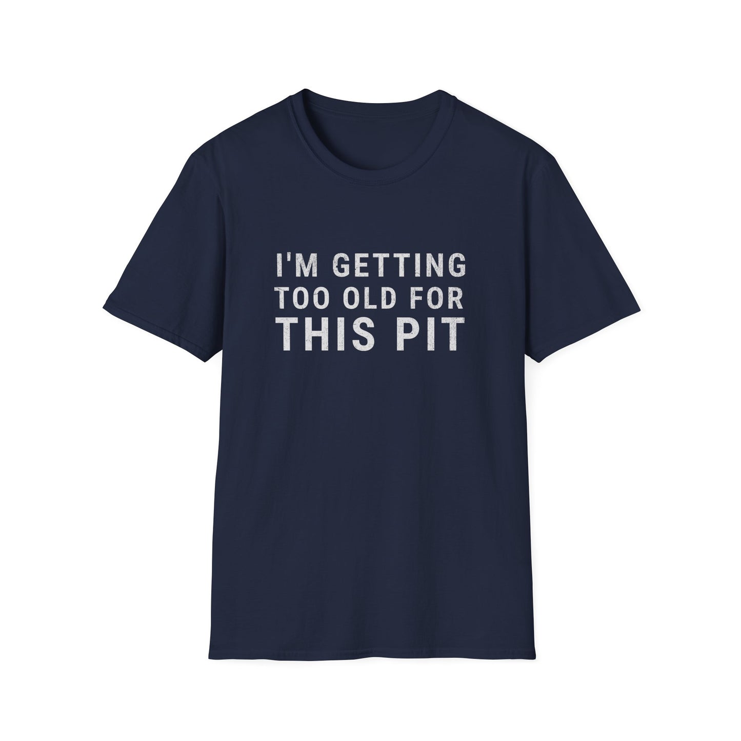 Too Old For This Pit T-Shirt