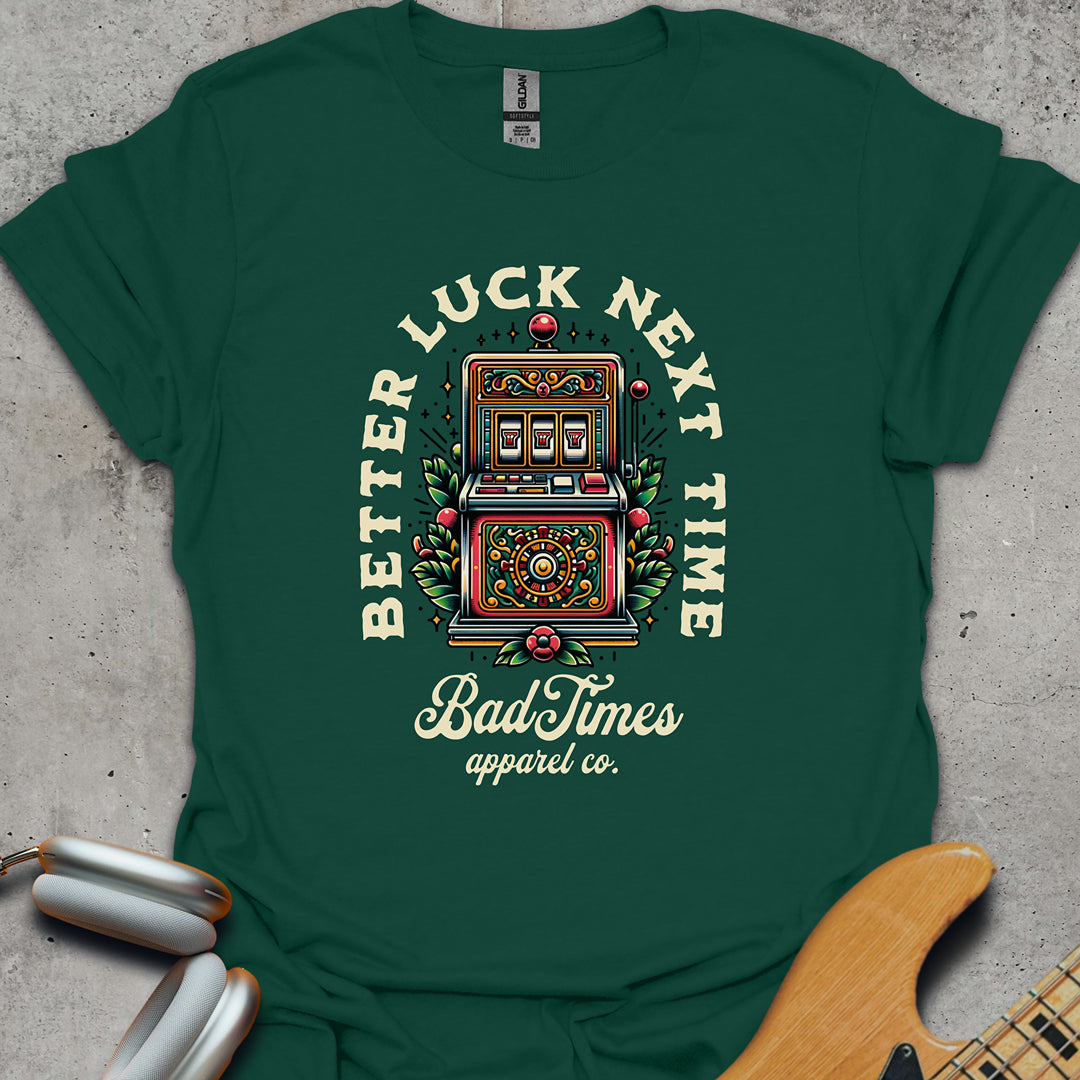 Better Luck Next Time T-Shirt