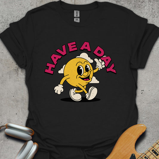 Have A Day T-Shirt