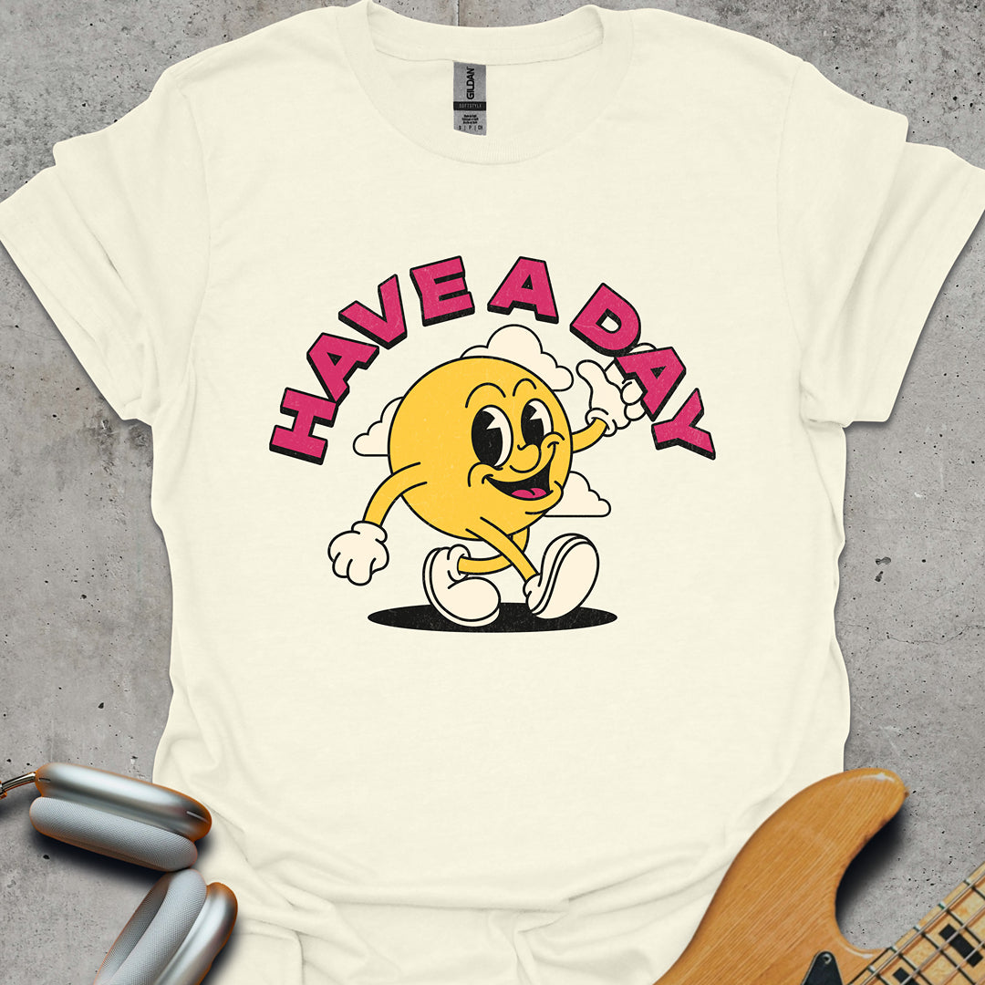 Have A Day T-Shirt