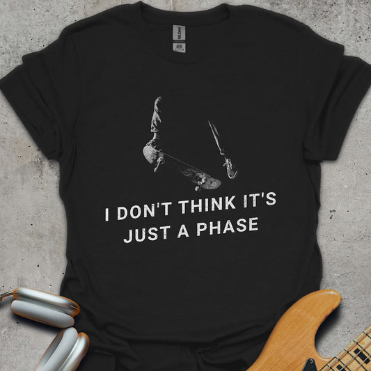 I Don't Think It's Just A Phase T-Shirt