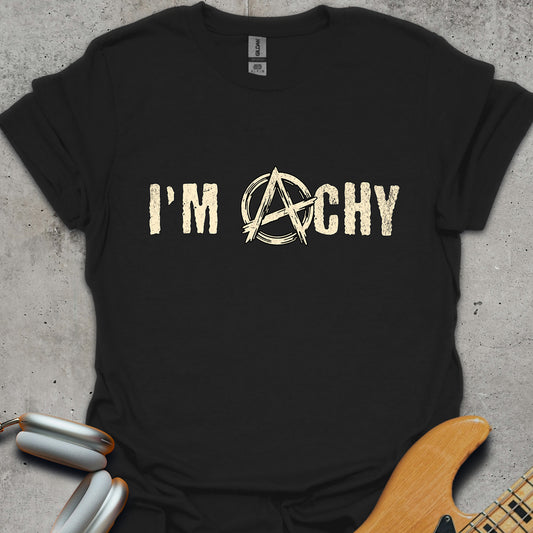 I'm Achy Anarchy T-Shirt