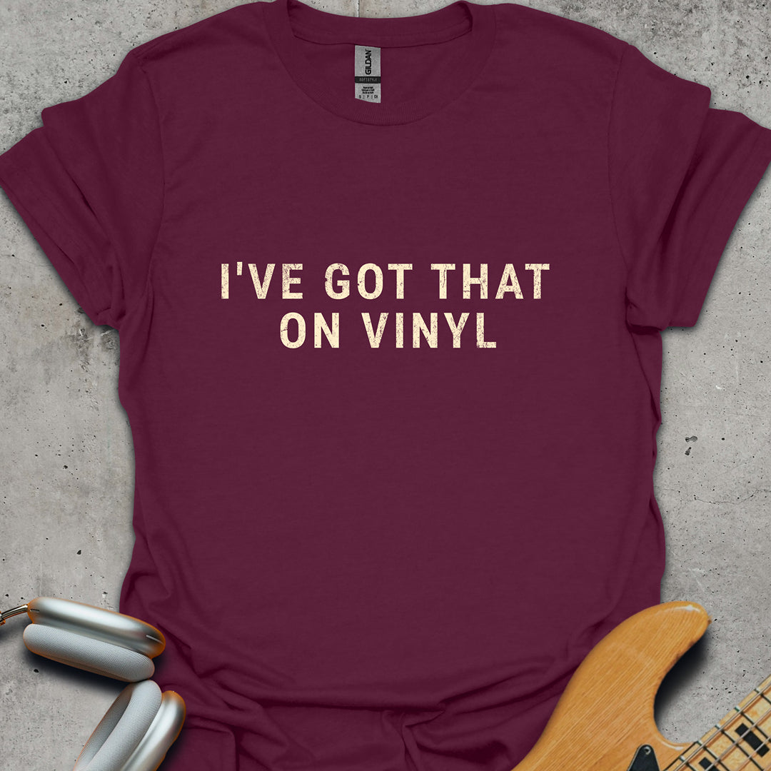 I've Got That On Vinyl T-Shirt