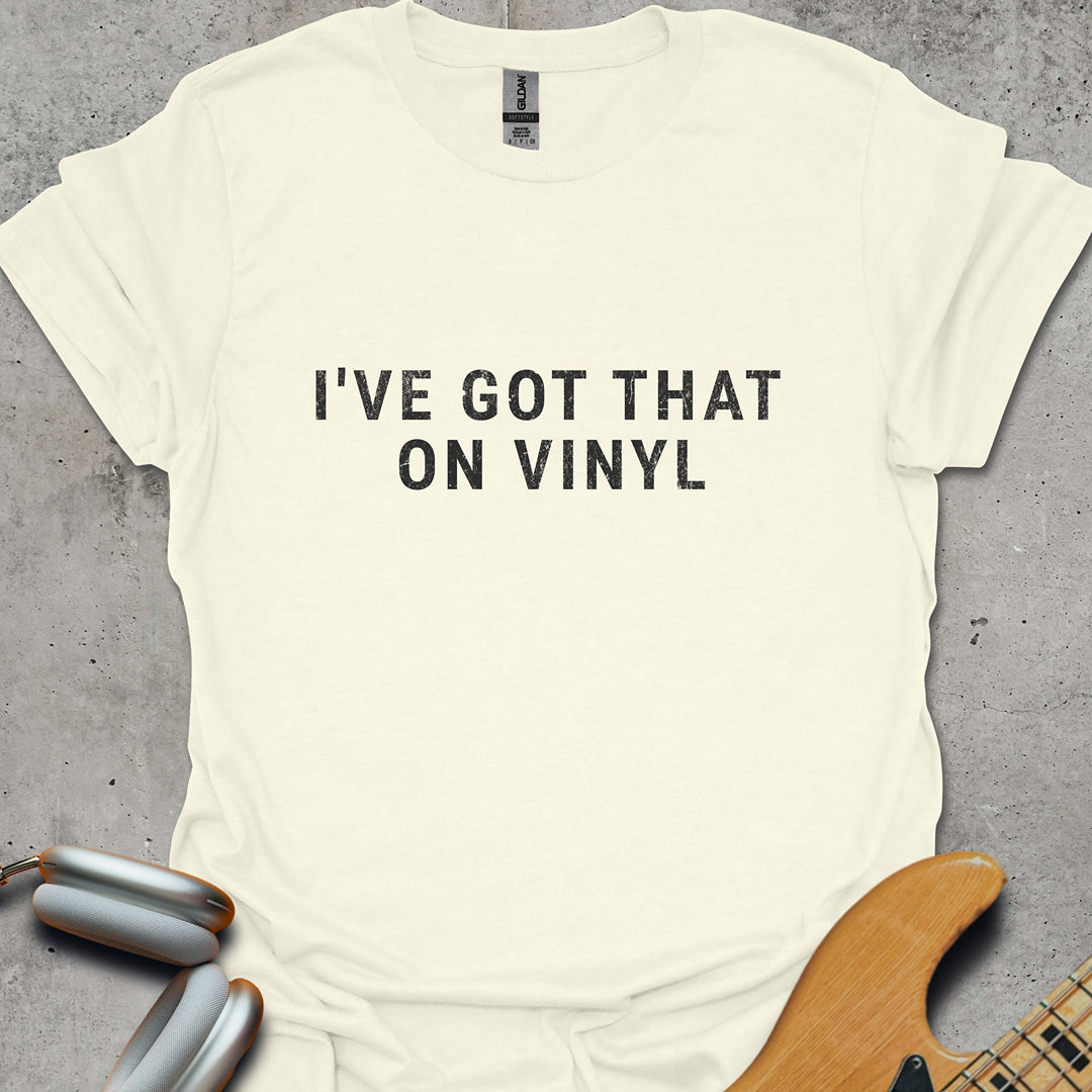 I've Got That On Vinyl T-Shirt