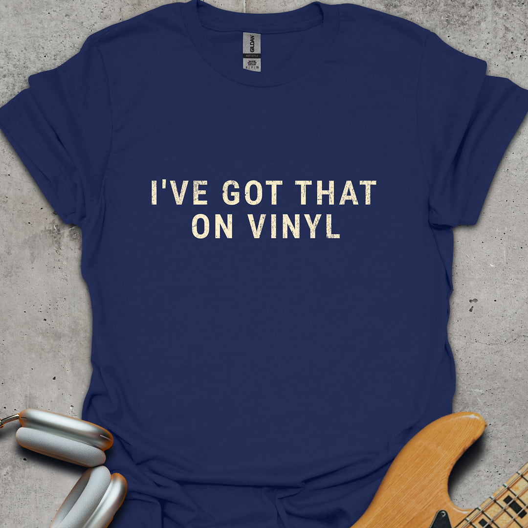 I've Got That On Vinyl T-Shirt
