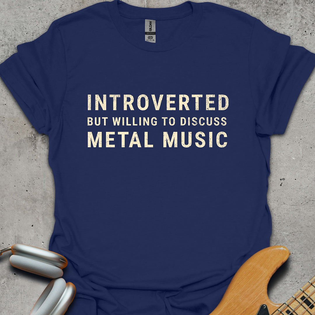 Introverted But Willing To Discuss Metal Music T-Shirt