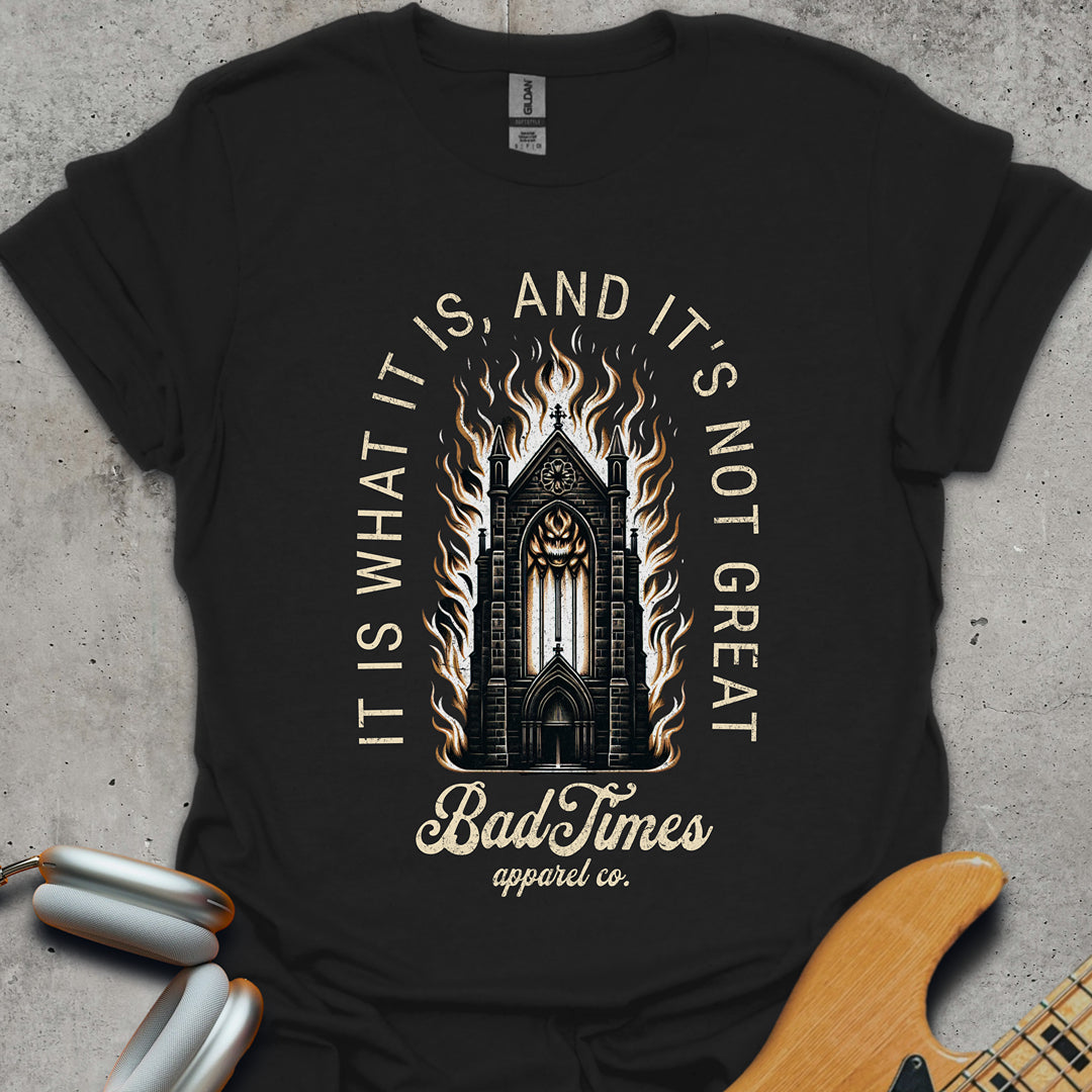 It Is What It Is, And It's Not Great T-Shirt