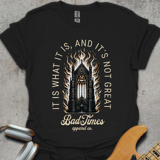 It Is What It Is, And It's Not Great T-Shirt