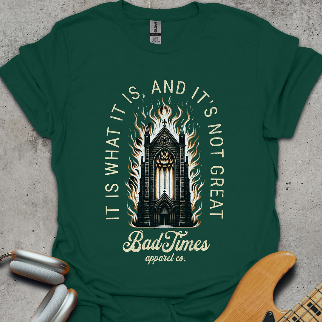 It Is What It Is, And It's Not Great T-Shirt