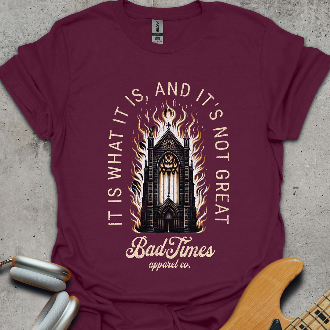 It Is What It Is, And It's Not Great T-Shirt
