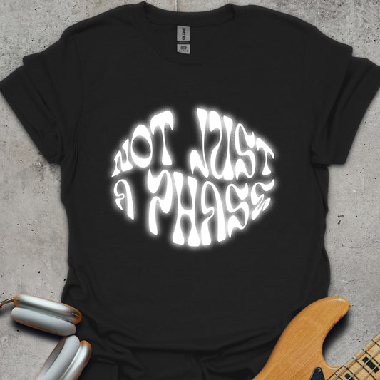 Not Just A Phase T-Shirt