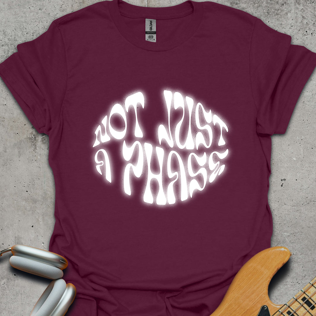 Not Just A Phase T-Shirt