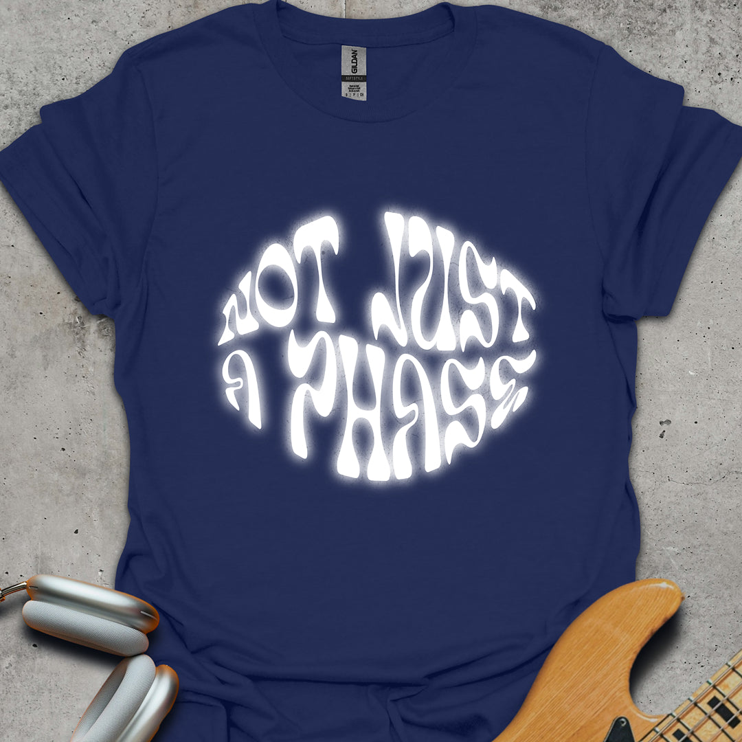 Not Just A Phase T-Shirt