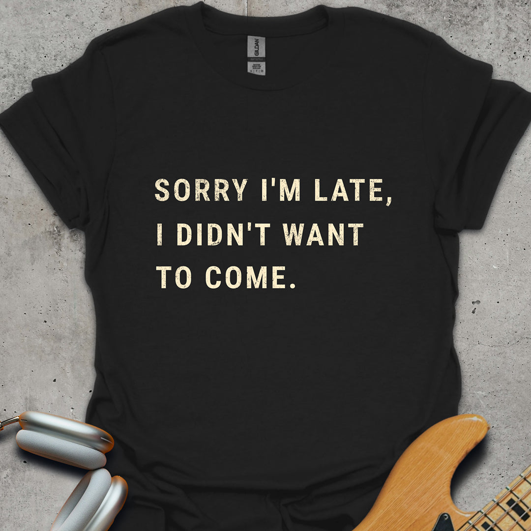 Sorry I'm Late T-Shirt