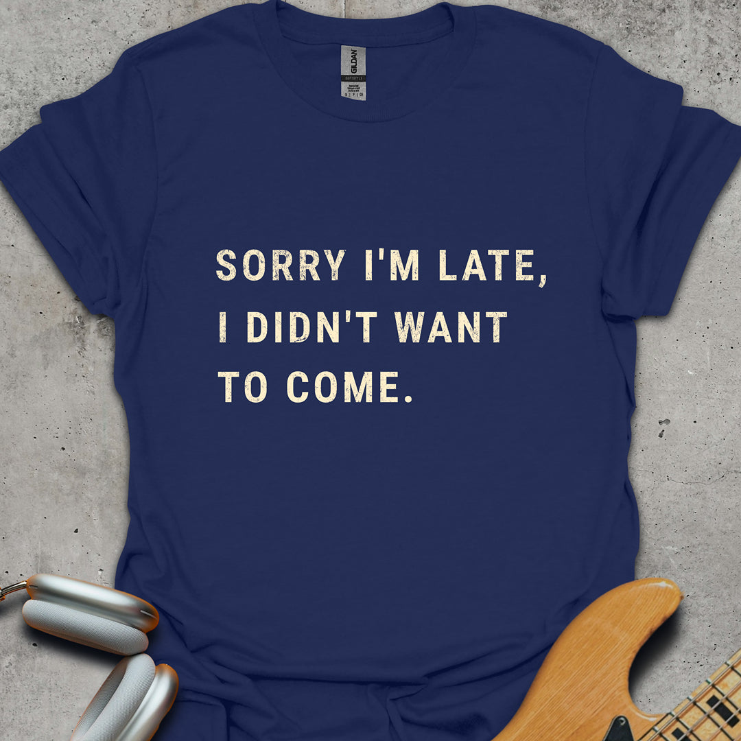 Sorry I'm Late T-Shirt