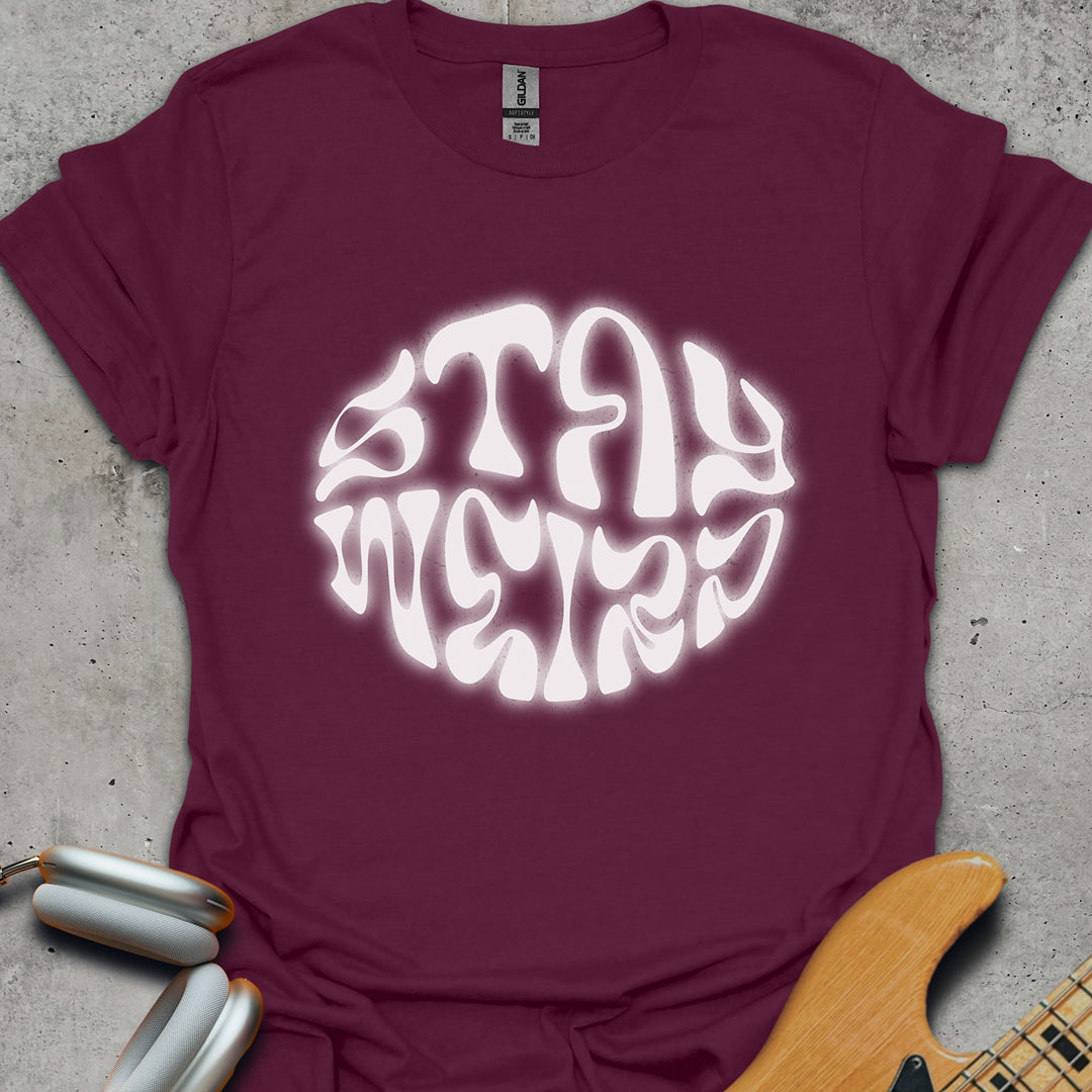 Stay Weird T-Shirt