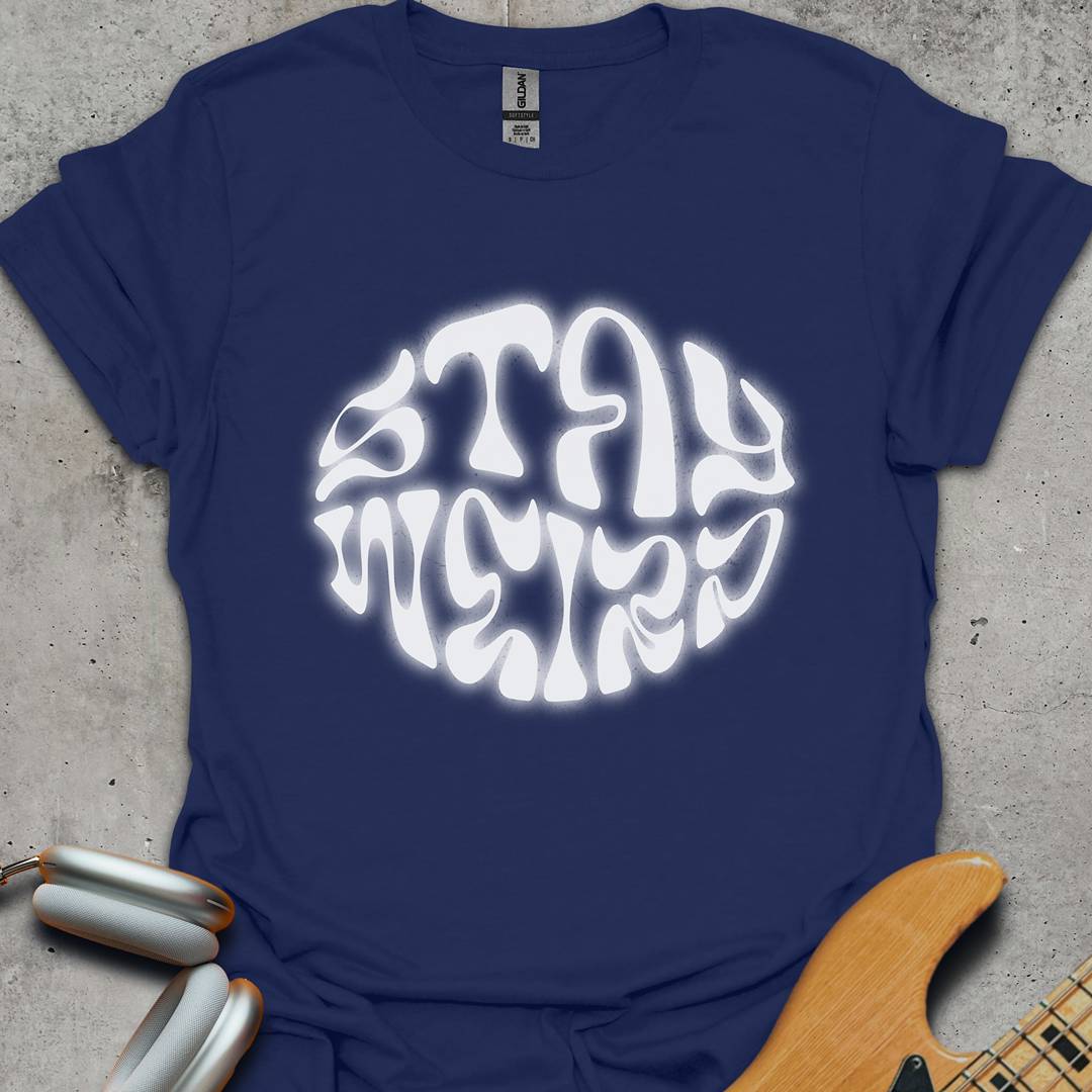 Stay Weird T-Shirt