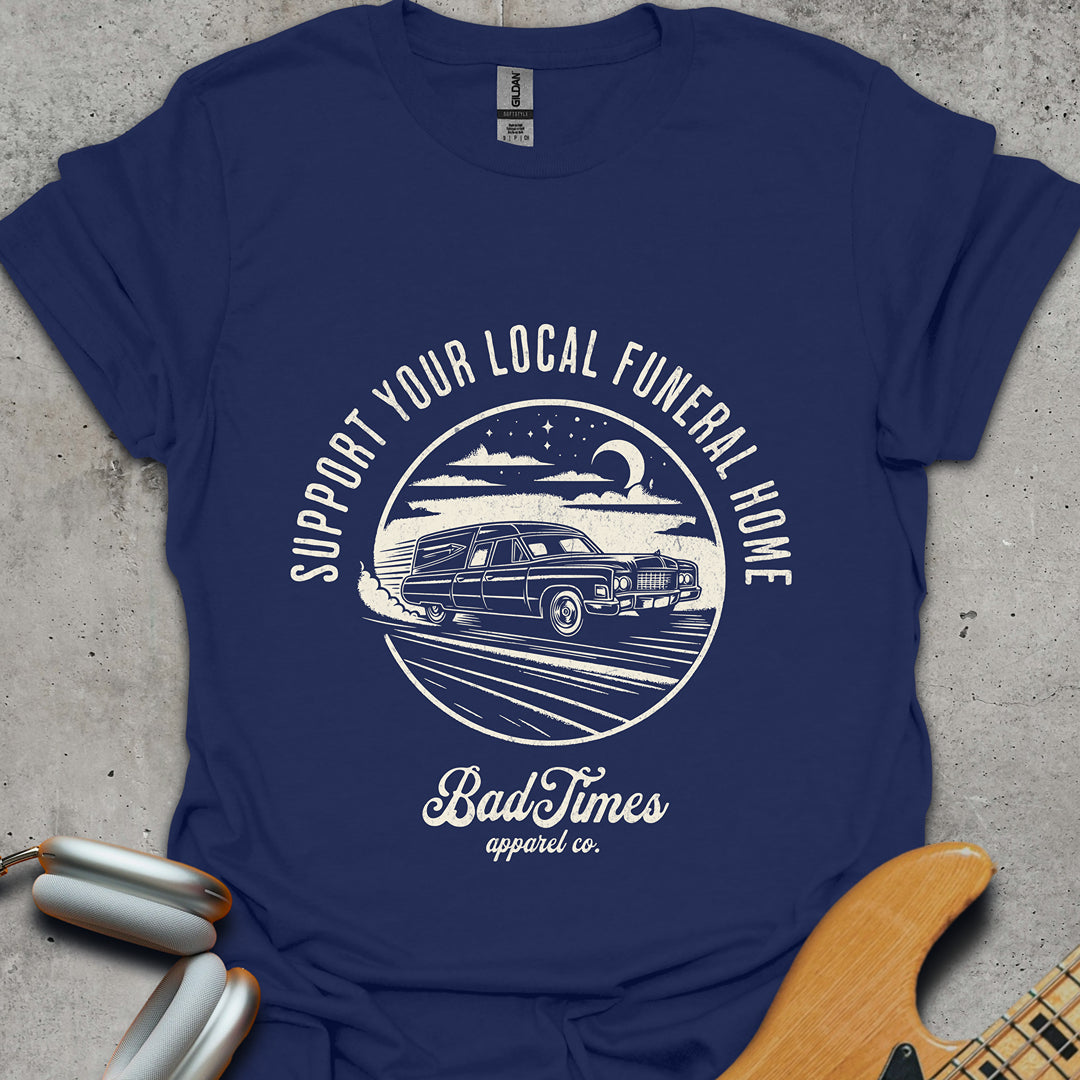 Support Your Local Funeral Home T-Shirt