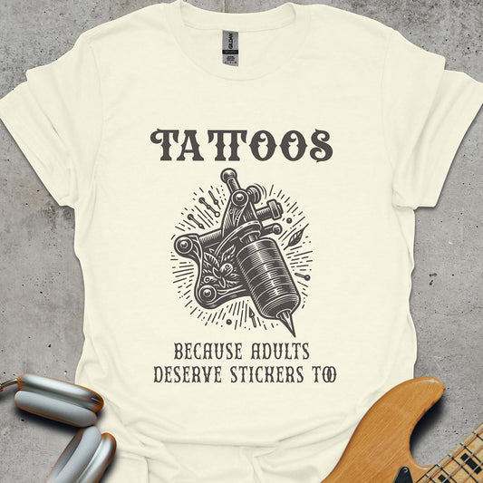 Tattoos - Adults Deserve Stickers Too T-Shirt