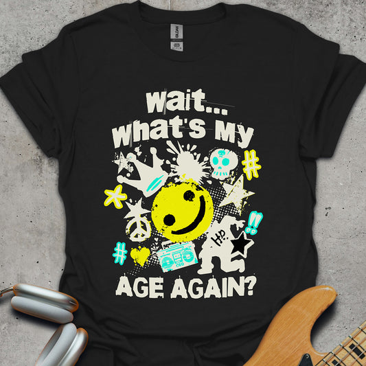 Wait, What's My Age Again T-Shirt