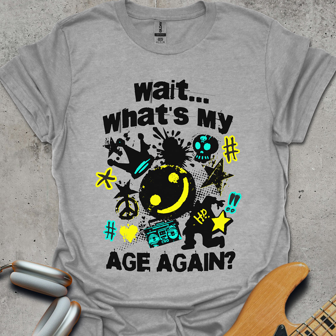 Wait, What's My Age Again T-Shirt