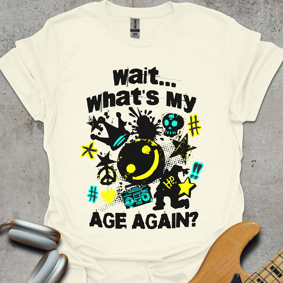 Wait, What's My Age Again T-Shirt